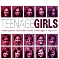 Teenage Girls: Exploring Issues Adolescent Girls Face and Strategies to Help Them