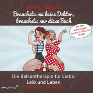 Brauchstu ma keine Doktor, brauchstu nur diese Buch: Die Balkantherapie für Liebe, Leib und Leben. Mit den Ratschlägen meiner kroatischen Mutter (Abridged)