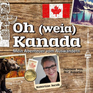 Oh (weia) Kanada: Mein Abenteuer vom Auswandern (Abridged)