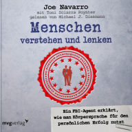 Menschen verstehen und lenken: Ein FBI-Agent erklärt, wie man Körpersprache für den persönlichen Erfolg nutzt (Abridged)