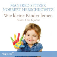 Wie kleine Kinder lernen - von 3-6 Jahren (Abridged)