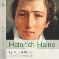 Heinrich Heine ¿ Gedichte und Prosa: Zusammengestellt und gelesen von Axel Grube.