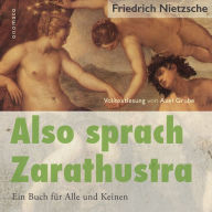 Also sprach Zarathustra. Ein Buch für Alle und Keinen.: Volltextlesung von Axel Grube