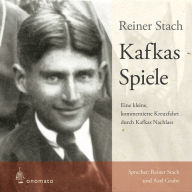 Kafkas Spiele: Eine kleine kommentierte Kreuzfahrt durch Kafkas Nachlass.
