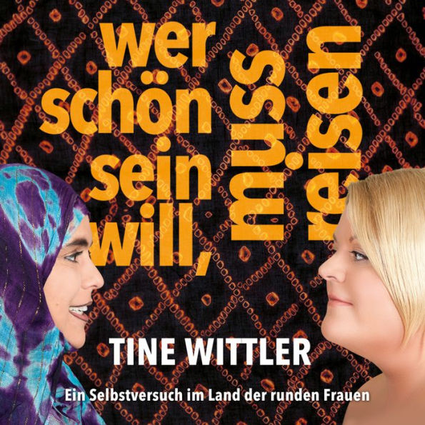 Wer schön sein will, muss reisen: Ein Selbstversuch im Land der runden Frauen