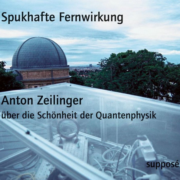 Spukhafte Fernwirkung: Anton Zeilinger über die Schönheit der Quantenphysik (Abridged)