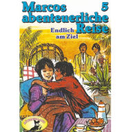 Marcos abenteuerliche Reise, Folge 5: Endlich am Ziel