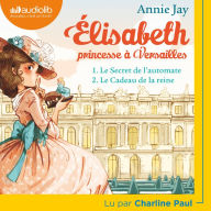 Elisabeth Princesse à Versailles 1 - Le Secret de l'automate et 2 - Le Cadeau de la reine