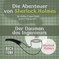 Sherlock Holmes: Die Abenteuer von Sherlock Holmes - Der Daumen des Ingenieurs (Ungekürzt)