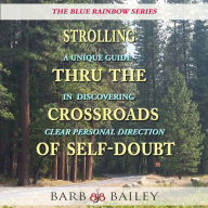 Strolling Thru the Crossroads of Self-Doubt: A Unique Guide in Discovering Clear Personal Direction