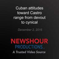 Cuban attitudes toward Castro range from devout to cynical