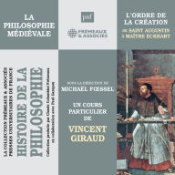 Histoire de la Philosophie. La philosophie médiévale: L'ordre de la création de Saint Augustin à Maître Eckhart: sous la direction de Michaël Foessel