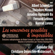 Les rencontres possibles et impossibles: Emissions radiophoniques de Robert Arnaut sur France Inter 1954-1994