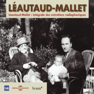 Léautaud-Mallet. Intégrale des entretiens radiophoniques (Volume 1): Première partie