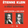 Le débat quantique. Albert Einstein vs. Niels Bohr: Conférence d'Etienne Klein à la Sorbonne