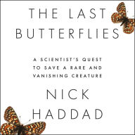 The Last Butterflies: A Scientist's Quest to Save a Rare and Vanishing Creature