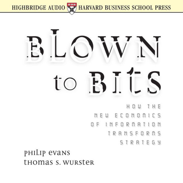 Blown to Bits: How the New Economics of Information Transforms Strategy (Abridged)