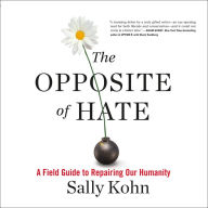 The Opposite of Hate: A Field Guide to Repairing Our Humanity