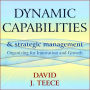 Dynamic Capabilities and Strategic Management: Organizing for Innovation and Growth