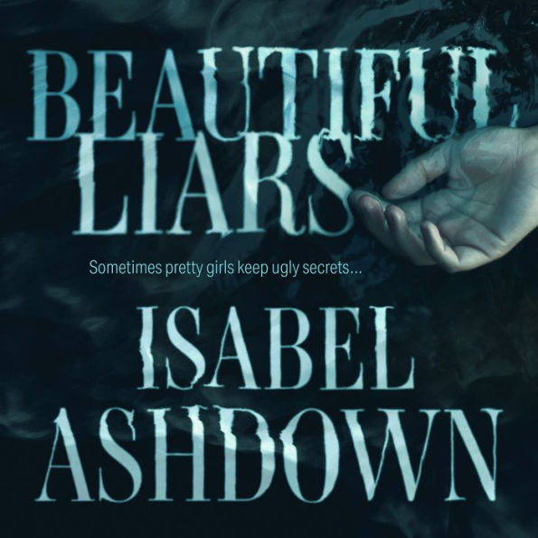 Beautiful Liars: Sometimes pretty girls keep ugly secrets...