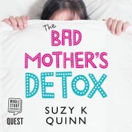 Bad Mother's Detox: The Bad Mother Series, Book 2