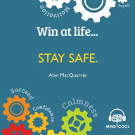 Win at Life: Stay Safe: Taking Control of Your Own Personal Safety in a Violent World