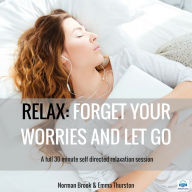 Relax 2: Forget Your Worries and Let Go. A full 30 minute self directed relaxation session