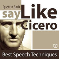 Say Like Cicero: Best Speech Techniques