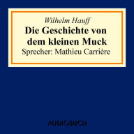 Die Geschichte von dem kleinen Muck (UngekÃ¼rzte Lesung)