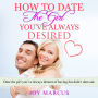 How to Date the Girl You've Always Desired: Date the girl you've always dreamt of having but didn't dare ask