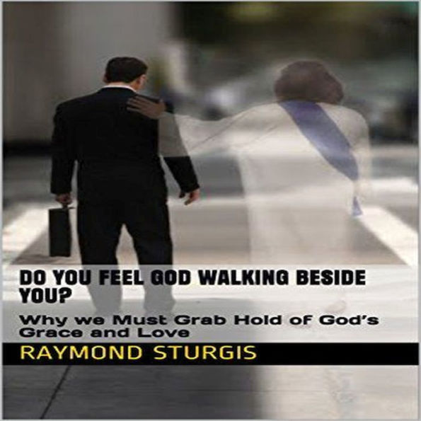 DO YOU FEEL GOD WALKING BESIDE YOU?