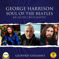George Harrison: Soul of the Beatles: An Audio Biography