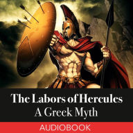 The Labors of Hercules: A Greek Myth (Abridged)