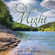 Widow's Might: The Secret of Finding Strength in God, A