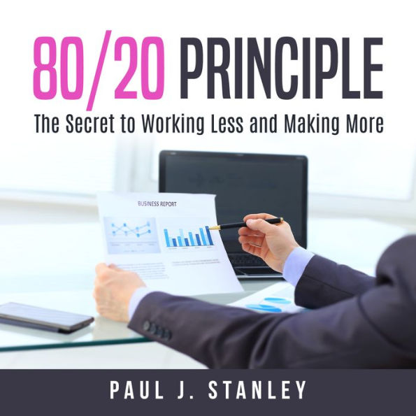 80/20 Principle: The Secret to Working Less and Making More