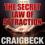 The Secret Law of Attraction: Ask, Believe, Receive