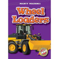 Wheel Loaders: Blastoff! Readers: Level 1