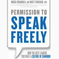 Permission to Speak Freely: How the Best Leaders Cultivate a Culture of Candor