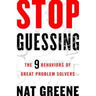 Stop Guessing: The 9 Behaviors of Great Problem Solvers