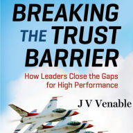 Breaking the Trust Barrier: How Leaders Close the Gaps for High Performance