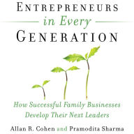 Entrepreneurs in Every Generation: How Successful Family Businesses Develop Their Next Leaders