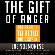 The Gift of Anger: Use Passion to Build Not Destroy