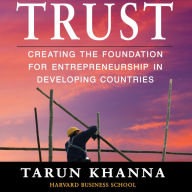 Trust: Creating the Foundation for Entrepreneurship in Developing Countries