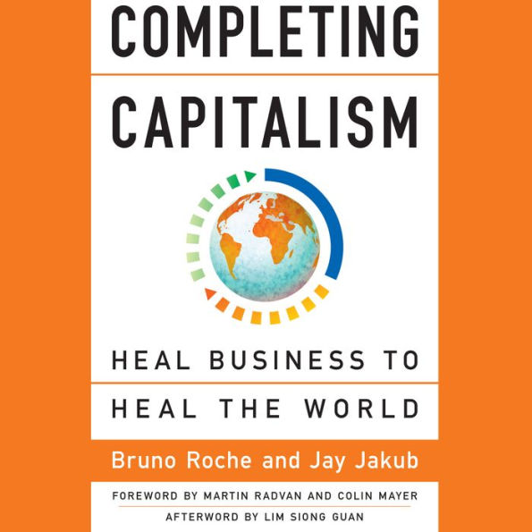 Completing Capitalism: Heal Business to Heal the World