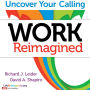 Work Reimagined: Uncover Your Calling