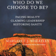 Who Do We Choose To Be?: Facing Reality, Claiming Leadership, Restoring Sanity