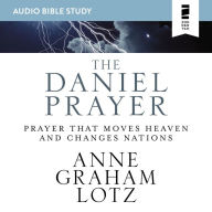 The Daniel Prayer: Prayer That Moves Heaven and Changes Nations: Prayer That Moves Heaven and Changes Nations