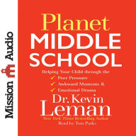 *Planet Middle School: Helping Your Child through the Peer Pressure, Awkward Moments & Emotional Drama