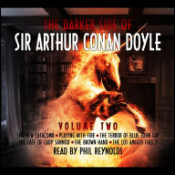 The Darker Side of Sir Arthur Conan Doyle: Volume 2: The New Catacomb; Playing with Fire; The Terror of Blue John Gap; The Case of Lady Sannox; The Brown Hand; The Los Amigos Fiasco