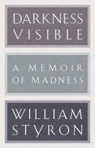 Darkness Visible : A Memoir of Madness